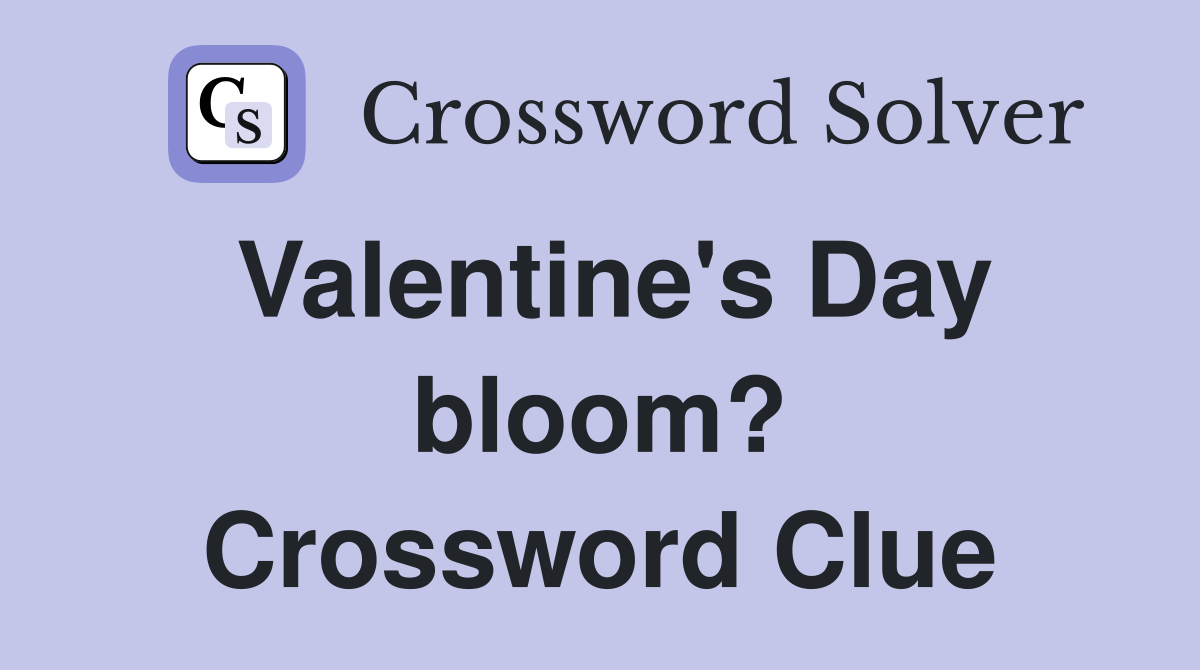 Valentine's Day bloom? Crossword Clue Answers Crossword Solver